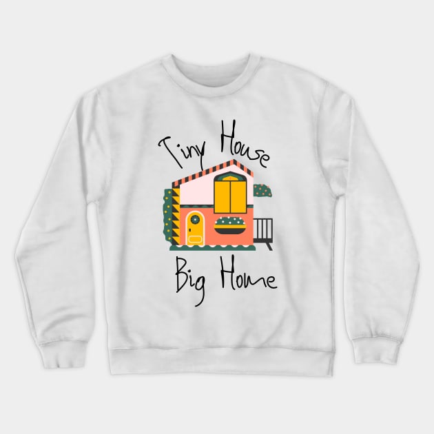 Tiny House Big Home Movement Crewneck Sweatshirt by casualism